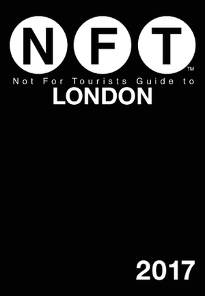 Not For Tourists Guide to London 2017 by Not For Tourists