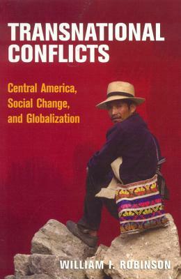 Transnational Conflicts: Central America, Social Change, and Globalization by William I. Robinson