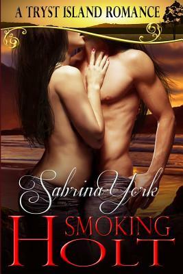Smoking Holt: A Tryst Island Erotic Romance by Sabrina York