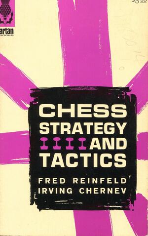 Chess Strategy and Tactics by Fred Reinfeld, Irving Chernev