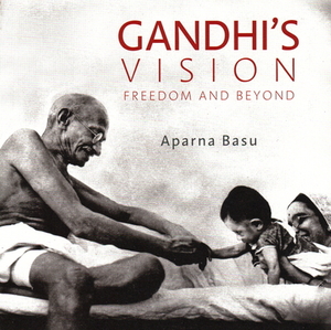 Gandhi's Vision: Freedom and Beyond by Aparna Basu
