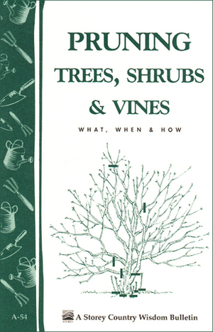 Pruning Trees, ShrubsVines: Storey's Country Wisdom Bulletin A-54 by S. Smith