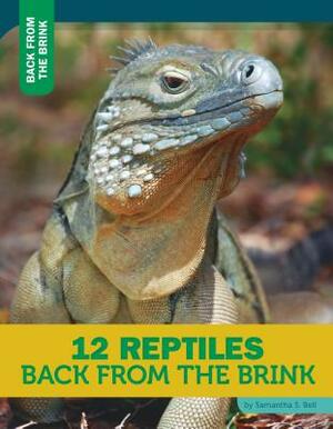 12 Reptiles Back from the Brink by Samantha S. Bell