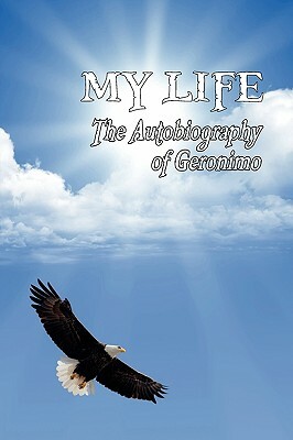 My Life: The Autobiography of Geronimo by Geronimo
