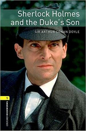 Oxford Bookworms Library: Level 1:: Sherlock Holmes and the Duke's Son audio pack by Arthur Conan Doyle