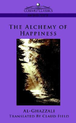 The Alchemy of Happiness by Abu Hamid al-Ghazali