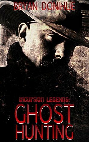 Ghost Hunting (Incursion Legends Book 2) by Bryan Donihue, David Cassiday, Laura Hewitt