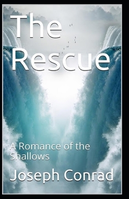 The Rescue, A Romance of the Shallows Annotated by Joseph Conrad