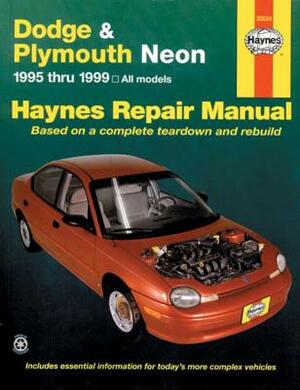 Dodge and Plymouth Neon: 1995 Thru 1999 - Based on a Complete Teardown and Rebuild by John Haynes