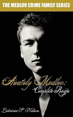 Anatoly Medlov: Complete Reign by Latrivia S. Nelson