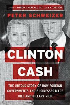 Clinton Cash: The Untold Story of How and Why Foreign Governments and Businesses Helped Make Bill and Hillary Rich by Peter Schweizer