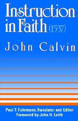 Instruction in Faith (1537) by John Calvin