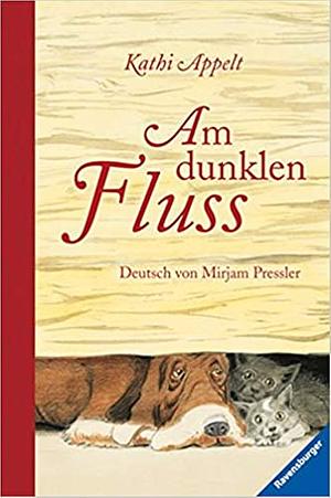 Am Dunklen Fluss by Kathi Appelt, Mirjam Pressler