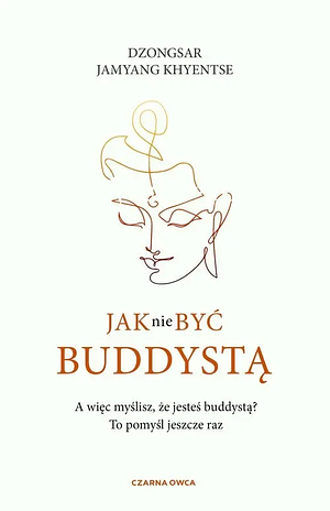 Jak nie być buddystą by Dzongsar Jamyang Khyentse