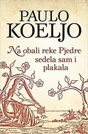 Na obali reke Pjedre sedela sam i plakala by Paulo Coelho