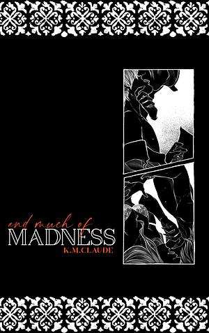 And Much of Madness by K.M. Claude