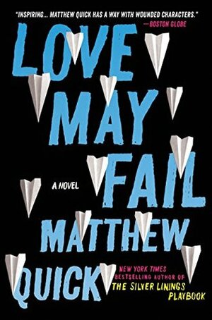 Love May Fail by Matthew Quick