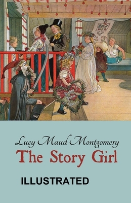 The Story Girl Illustrated by L.M. Montgomery