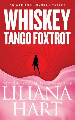 Whiskey Tango Foxtrot: An Addison Holmes Mystery by Liliana Hart