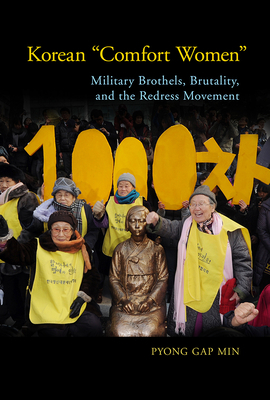 Korean Comfort Women: Military Brothels, Brutality, and the Redress Movement by Pyong Gap Min