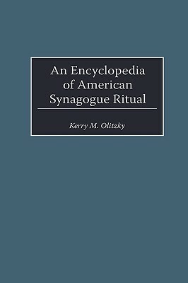 An Encyclopedia of American Synagogue Ritual by Kerry Olitzky, Marc Raphael