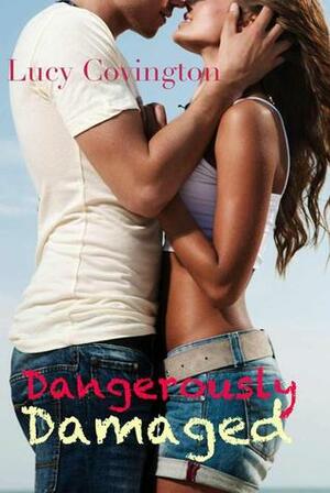 Dangerously Damaged by Lucy Covington