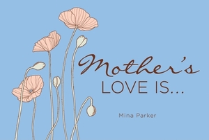 Mother's Love Is... by Mina Parker