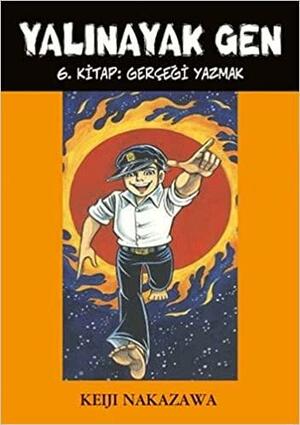 Yalınayak Gen 6 - Gerçeği Yazmak by Keiji Nakazawa