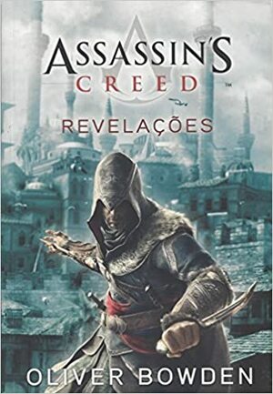 Assassin's Creed - Revelações by Oliver Bowden
