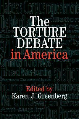 The Torture Debate in America by Karen J. Greenberg