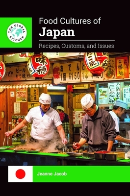 Food Cultures of Japan: Recipes, Customs, and Issues by Jeanne Jacob
