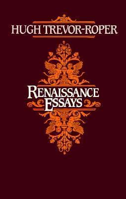 Renaissance Essays by Hugh R. Trevor-Roper, Hugh R. Trevor-Roper