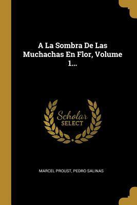 A La Sombra De Las Muchachas En Flor, Volume 1 by Marcel Proust