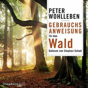 Gebrauchsanweisung für den Wald by Peter Wohlleben