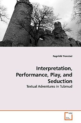 Interpretation, Performance, Play, and Seduction by Ragnhild Tronstad