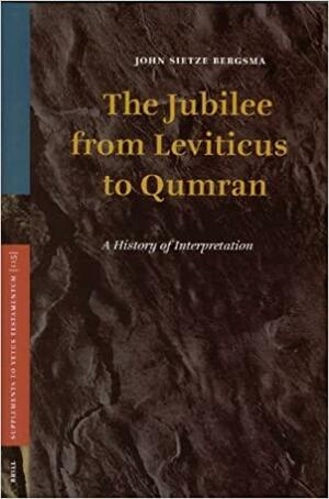 The Jubilee from Leviticus to Qumran: A History of Interpretation by John Bergsma