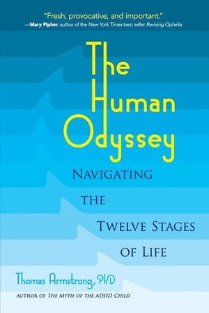 The Human Odyssey: Navigating the Twelve Stages of Life by Thomas Armstrong