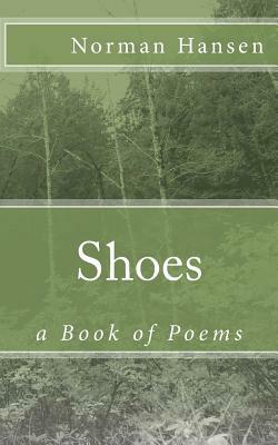 Shoes: a Book of Poems by Norman Hansen, Jan Marquart