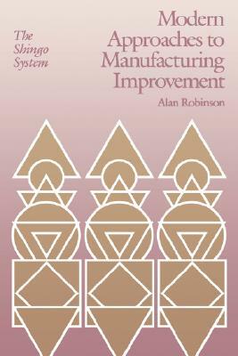 Modern Approaches to Manufacturing Improvement: The Shingo System by Alan Robinson