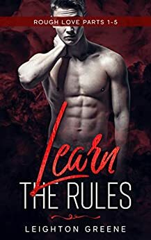 Learn the Rules: Rough Love Parts 1-5 by Leighton Greene