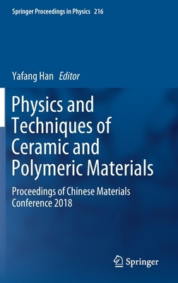 Physics and Techniques of Ceramic and Polymeric Materials: Proceedings of Chinese Materials Conference 2018 by 