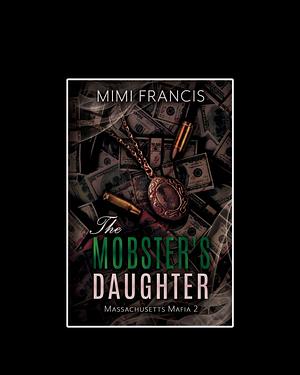 The Mobster's Daughter by Mimi Francis, Mimi Francis