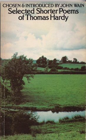 Selected Shorter Poems of Thomas Hardy by John Wain, Thomas Hardy