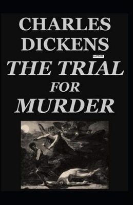 The Trial for Murder Illustrated by Charles Dickens