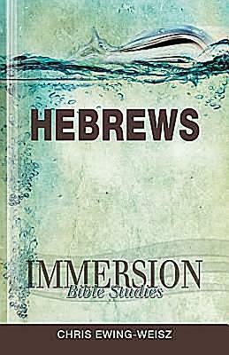 Immersion Bible Studies: Hebrews by Chris Ewing-Weisz, John P. Gilbert