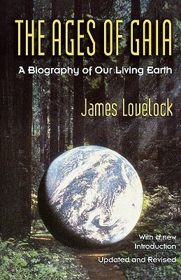 Ages of Gaia: A Biography of Our Living Earth by James Lovelock
