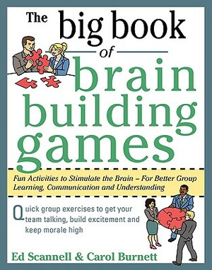 The Big Book of Brain-Building Games: Fun Activities to Stimulate the Brain for Better Learning, Communication and Teamwork by Carol Burnett, Edward E. Scannell