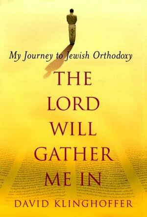 The Lord Will Gather Me in: My Journey to Jewish Orthodoxy by David Klinghoffer