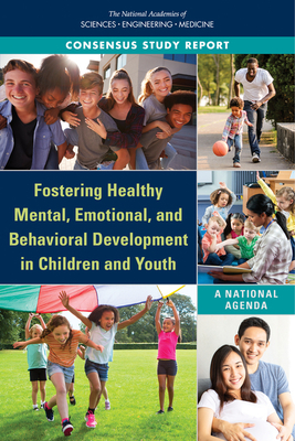 Fostering Healthy Mental, Emotional, and Behavioral Development in Children and Youth: A National Agenda by Board on Children Youth and Families, National Academies of Sciences Engineeri, Division of Behavioral and Social Scienc