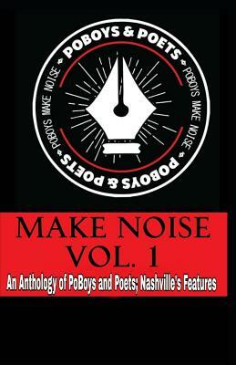 Make Noise Vol. 1: A Po' Boys and Poets Nashville Anthology by Jamal Jazz Ukwu, Tobarris "teejaythaprotege" Harris, Christine Hall